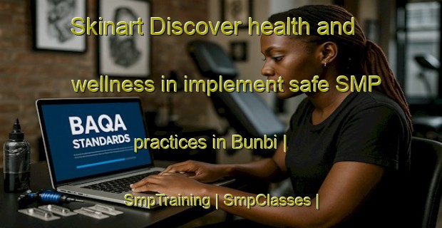 Skinart Discover health and wellness in implement safe SMP practices in Bunbi | SmpTraining | SmpClasses | SkinartTraining-Liberia